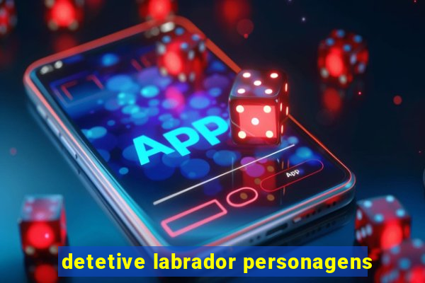 detetive labrador personagens